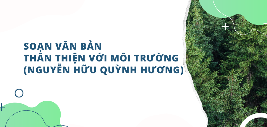 Văn bản Thân thiện với môi trường (Nguyễn Hữu Quỳnh Hương)  - Nội dung, Tác giả tác phẩm