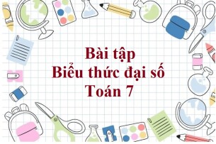 70 Bài tập biểu thức đại số (có đáp án năm 2023) - Toán 7