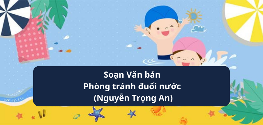 Văn bản Phòng tránh đuối nước (Nguyễn Trọng An) - Nội dung, Tác giả tác phẩm