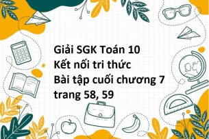 Giải SGK Toán 10 (Kết nối tri thức) Bài tập cuối chương 7 trang 58, 59