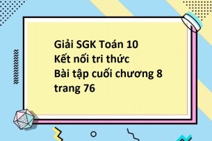 Giải SGK Toán 10 (Kết nối tri thức) Bài tập cuối chương 8 trang 76