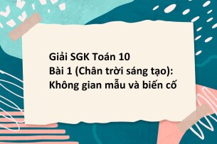 Giải SGK Toán 10 (Chân trời sáng tạo) Bài 1: Không gian mẫu và biến cố