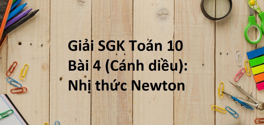 Giải SGK Toán 10 (Cánh diều) Bài 4: Nhị thức Newton