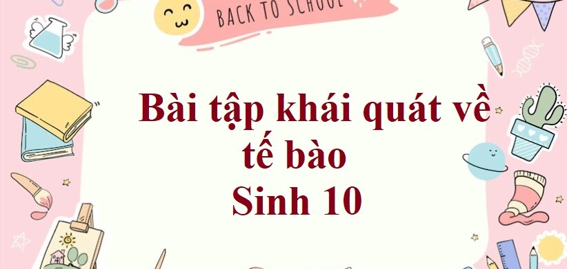 50 Bài tập khái quát về tế bào (2024) có đáp án chi tiết nhất