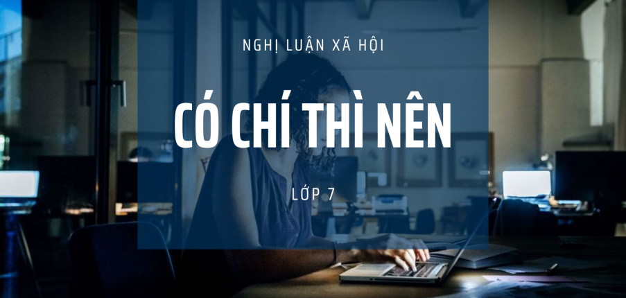 TOP 30 bài nghị luận xã hội về câu tục ngữ Có chí thì nên (2024) HAY NHẤT