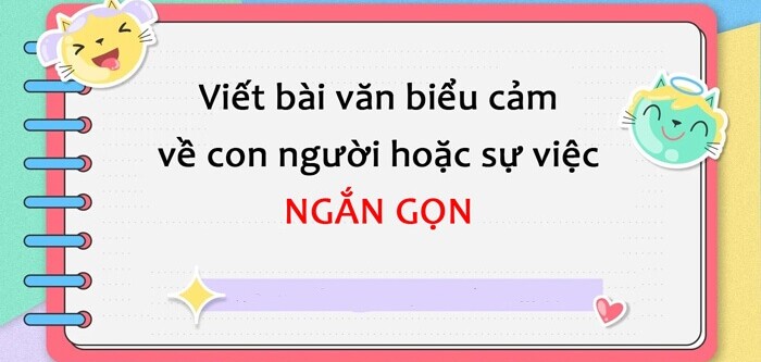 TOP 35 mẫu Viết bài văn biểu cảm về con người hoặc sự việc (2024) SIÊU HAY