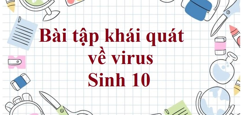 50 Bài tập khái quát về virus (2024) có đáp án chi tiết nhất