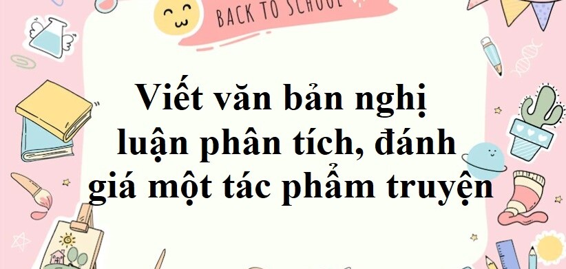 TOP 50 mẫu Viết văn bản nghị luận phân tích, đánh giá một tác phẩm truyện (2023) SIÊU HAY