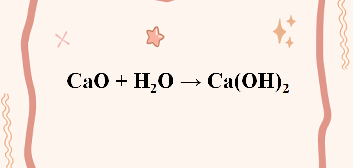 CaO + H2O → Ca(OH)2 | CaO ra Ca(OH)2