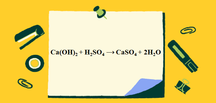 Ca(OH)2 + H2SO4 ⟶ CaSO4 + H2O | Ca(OH)2 ra CaSO4