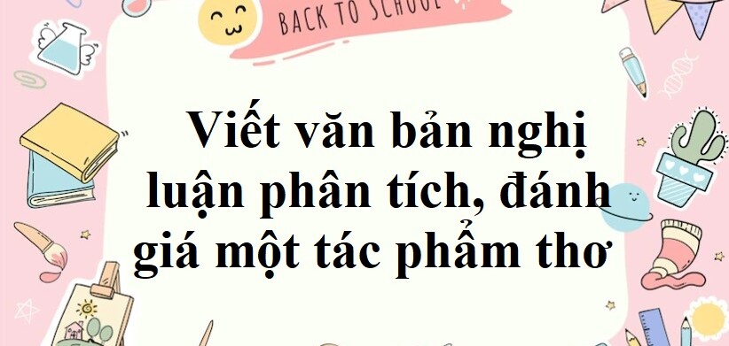 TOP 40 mẫu Viết văn bản nghị luận phân tích, đánh giá một tác phẩm thơ (2023) SIÊU HAY