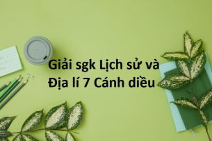 Lịch Sử và Địa lí 7 Cánh diều | Giải bài tập Lịch Sử và Địa lí 7 hay, ngắn gọn | Soạn Lịch Sử và Địa lí 7