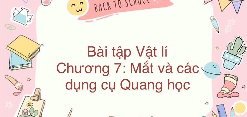 1000 Bài tập Vật lí Chương 7: Mắt, các dụng cụ quang (có đáp án năm 2023)