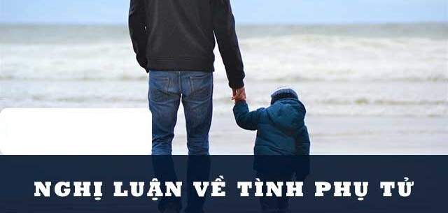 TOP 30 bài nghị luận xã hội về tình phụ tử (2024) HAY NHẤT