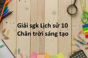 Giải SGK Lịch sử 10 (Chân trời sáng tạo) Bài 11: Các cuộc cách mạng công nghiệp thời kì cận đại