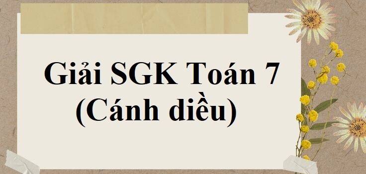 Giải SGK Toán 7 Bài 5 (Cánh diều): Trường hợp bằng nhau thứ hai của tam giác: cạnh – góc – cạnh