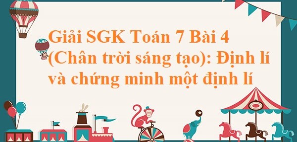 Giải SGK Toán 7 Bài 4 (Chân trời sáng tạo): Định lí và chứng minh một định lí