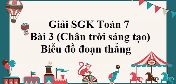 Giải SGK Toán 7 Bài 3 (Chân trời sáng tạo): Biểu đồ đoạn thẳng