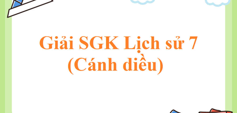 Giải SGK Lịch sử 7 Bài 11 (Cánh diều): Vương quốc Cam-pu-chia