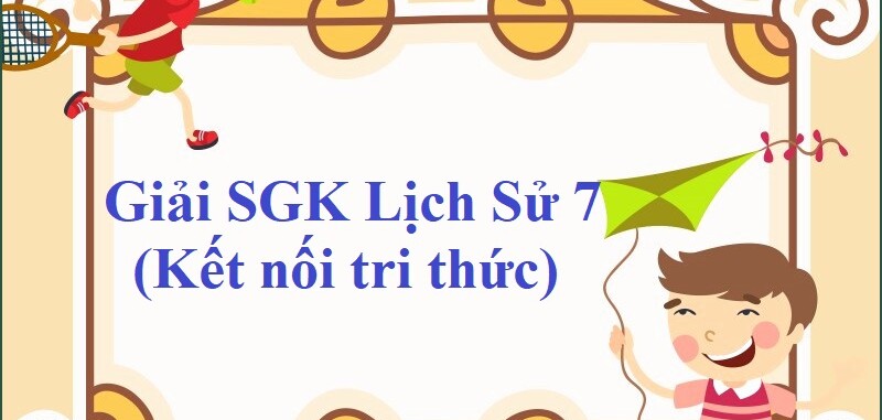 Giải SGK Lịch Sử 7 Bài 1 (Kết nối tri thức): Quá trình hình thành và phát triển của chế độ phong kiến ở Tây Âu