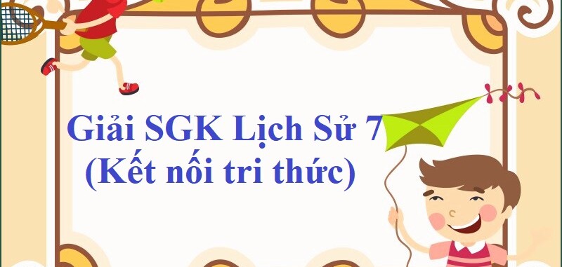 Giải SGK Lịch Sử 7 Bài 7 (Kết nối tri thức): Vương quốc Lào