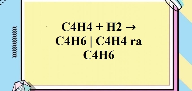 C4H4 ra C4H6 l C4H4 + H2 → C4H6 | Vinylacetylene ra Ankadien