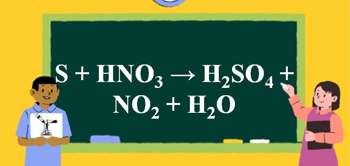 S + HNO3 → H2SO4 + NO2 + H2O | S ra NO2