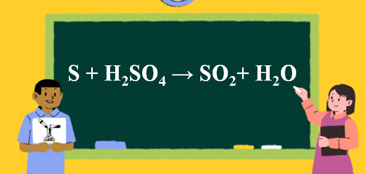 S + H2SO4 → SO2 + H2O l H2SO4 ra SO2 | S ra SO2