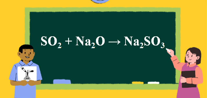 SO2 + Na2O → Na2SO3 | SO2 ra Na2SO3