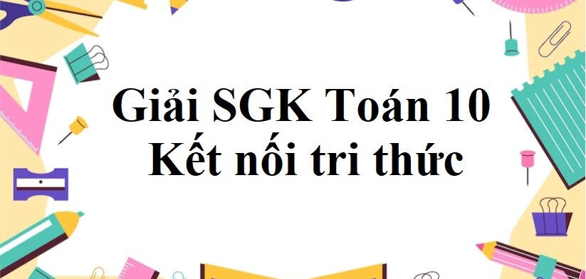 Giải SGK Toán 10 (Kết nối tri thức) Bài 8: Tổng và hiệu của hai vectơ