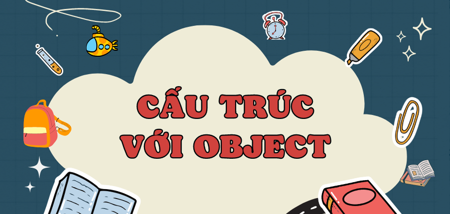 Cấu Trúc Object đầy đủ Chi Tiết Nhất Gồm Công Thức Cách Dùng đồng