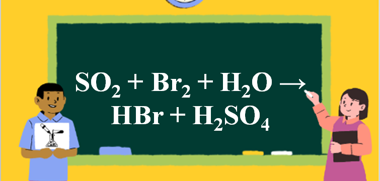 SO2 + Br2 + H2O → HBr + H2SO4 | SO2 ra H2SO4