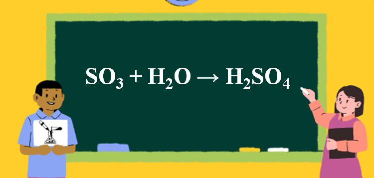 SO3 + H2O → H2SO4 | SO3 ra H2SO4