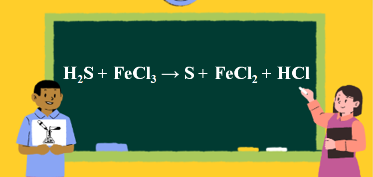 H2S + FeCl3 → S + FeCl2 + HCl | H2S ra S