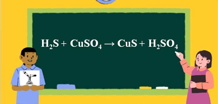 H2S + CuSO4 → CuS + H2SO4 | H2S ra CuS