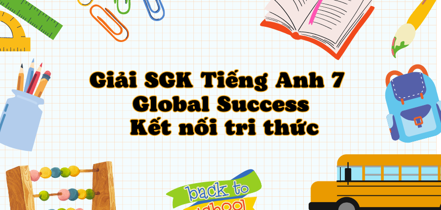 Tiếng Anh 7 Global Success - Kết nối tri thức | Giải bài tập Tiếng Anh 7 hay nhất, ngắn gọn | Soạn Tiếng Anh 7 Kết nối tri thức