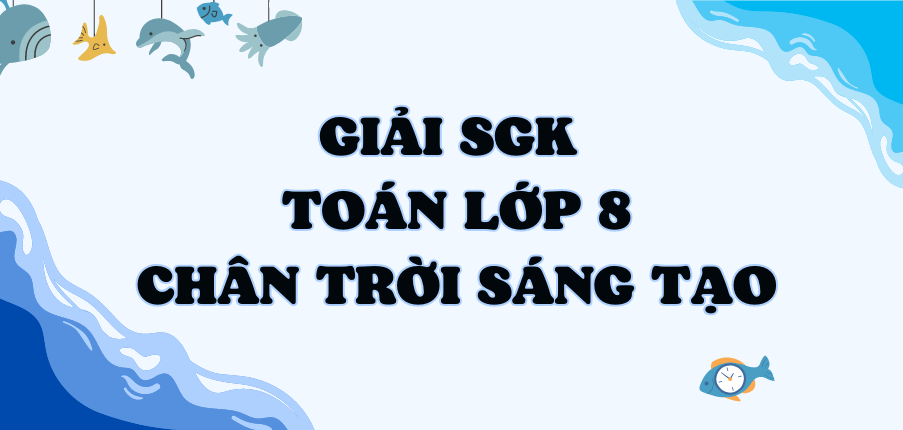 Giải SGK Toán 8 (Chân trời sáng tạo) Bài tập cuối chương 3