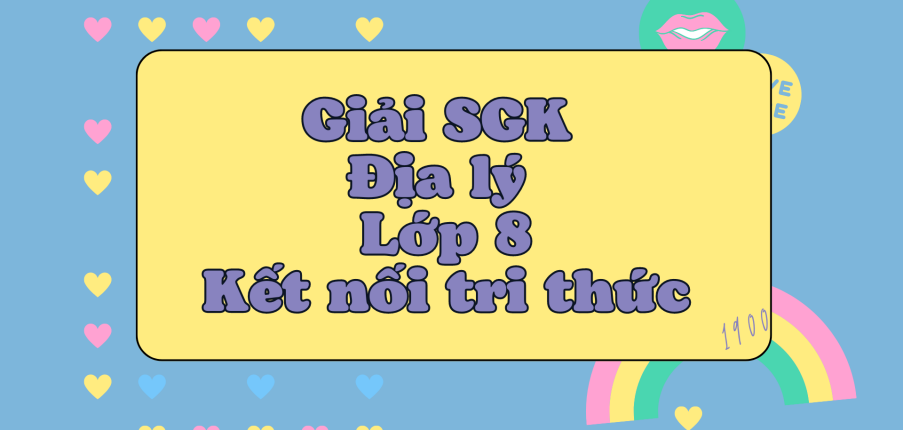 Giải SGK Địa Lí 8 (Kết nối tri thức) Bài 7: Vai trò của tài nguyên khí hậu và tài nguyên nước đối với sự phát triển kinh tế - xã hội của nước ta