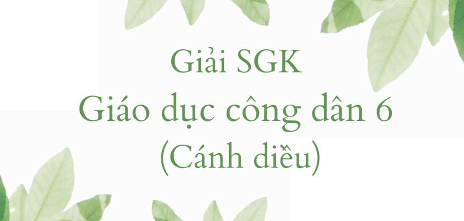 Giải SGK GDCD 6 Bài 5 (Cánh diều): Tự lập