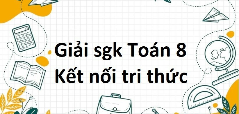 Giải SGK Toán 8 (Kết nối tri thức): Bài tập cuối chương 5