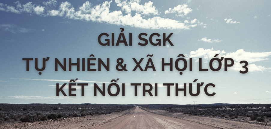 Giải SGK Tự nhiên và xã hội 3 Bài 5 (Kết nối tri thức): Hoạt động kết nối với cộng đồng