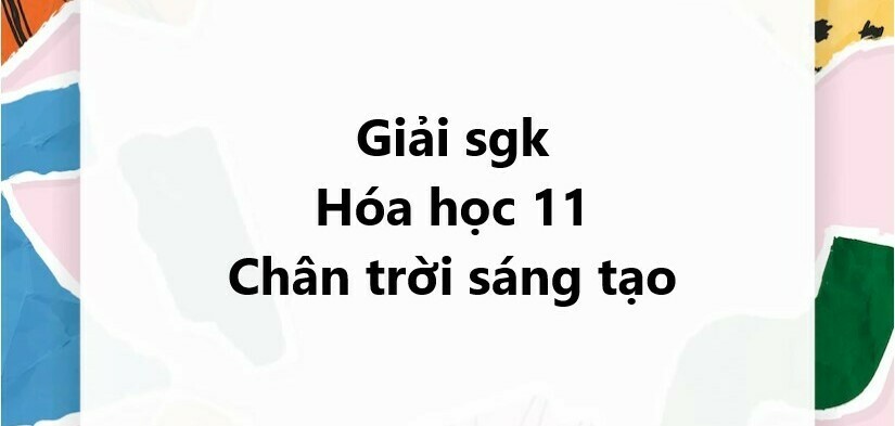 Giải SGK Hóa học 11 (Chân trời sáng tạo) Bài 1: Khái niệm về cân bằng hóa học