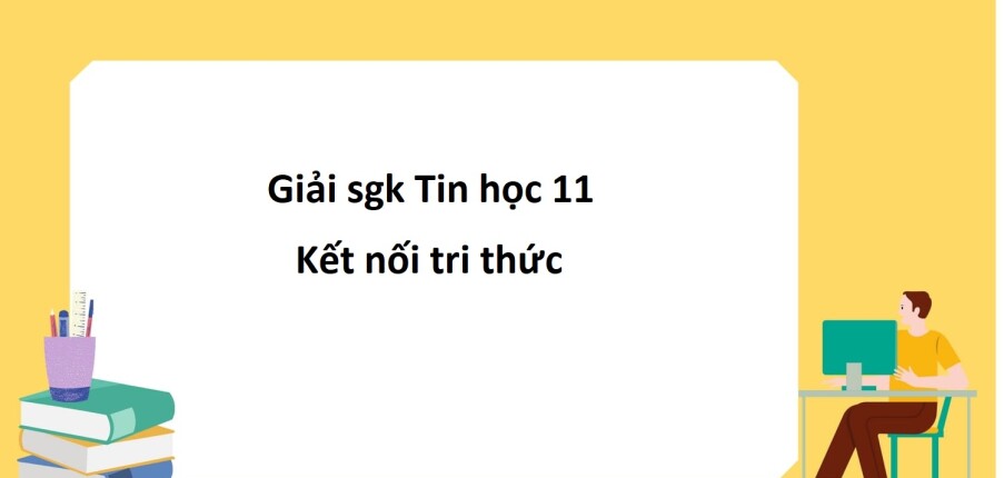 Giải SGK Tin học 11 (Kết nối tri thức) Bài 29: Thực hành thiết kế chương trình theo mô đun