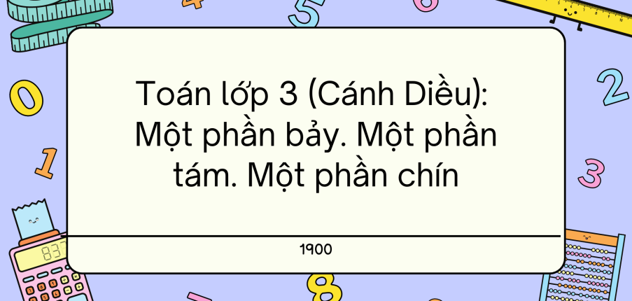 Giải SGK Toán lớp 3 trang 61, 62 Một phần bảy. Một phần tám. Một phần chín - Cánh diều