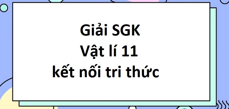 Giải SGK Vật Lí 11 (Kết nối tri thức) Bài 8: Mô tả sóng