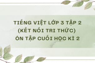 Giải Tiếng Việt lớp 3 Ôn tập cuối học kì 2 | Kết nối tri thức