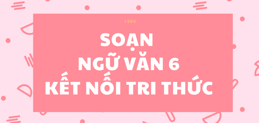 Soạn bài Thực hành tiếng Việt trang 26 lớp 6 | Kết nối tri thức