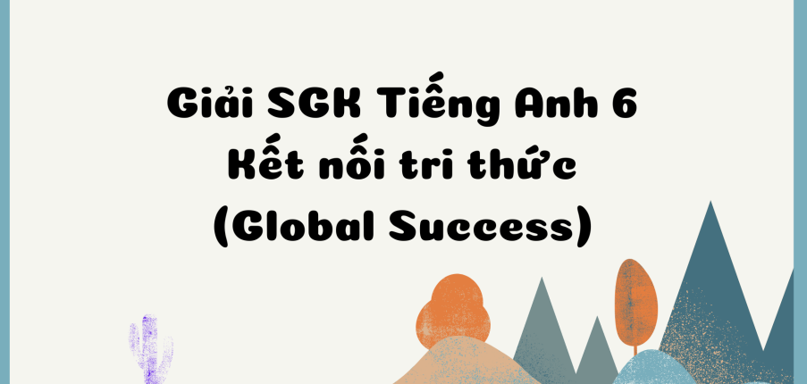 Unit 1 Tiếng Anh 6 A Closer Look 1 trang 8 | Tiếng Anh 6 Global success