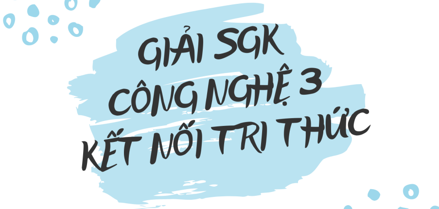 Giải SGK Công nghệ lớp 3 Bài 6 (Kết nối tri thức): An toàn với môi trường công nghệ trong gia đình