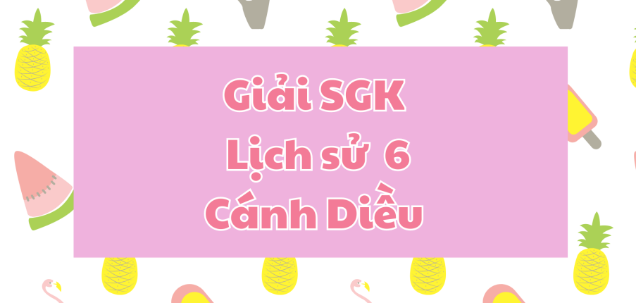 Giải SGK Lịch sử 6 Bài 11 (Cánh Diều): Giao lưu thương mại và văn hóa ở Đông Nam Á (từ đầu công nguyên đến thế kỉ 10)